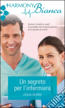 Un segreto per l'infermiera: Harmony Bianca. E-book. Formato EPUB ebook di Louisa George