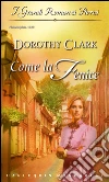 Come la fenice. E-book. Formato EPUB ebook di Dorothy Clark
