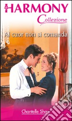 Al cuor non si comanda: Harmony Collezione. E-book. Formato EPUB ebook