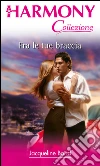 Fra le tue braccia: Harmony Collezione. E-book. Formato EPUB ebook di Jacqueline Baird