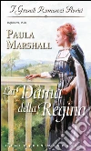 La dama della regina: I Grandi Romanzi Storici. E-book. Formato EPUB ebook di Paula Marshall