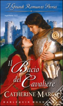 Il bacio del cavaliere: I Grandi Romanzi Storici. E-book. Formato EPUB ebook di Catherine March