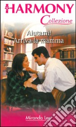 Aiutami! Arriva la mamma: Harmony Collezione. E-book. Formato EPUB ebook