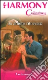 Un amore ritrovato: Harmony Collezione. E-book. Formato EPUB ebook di Kim Lawrence