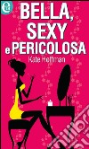 Bella, sexy e pericolosa: eLit. E-book. Formato EPUB ebook