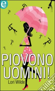 Piovono uomini! (eLit): eLit. E-book. Formato EPUB ebook di Lori Wilde