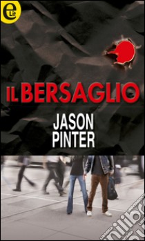 Il bersaglio: eLit. E-book. Formato EPUB ebook di Jason Pinter