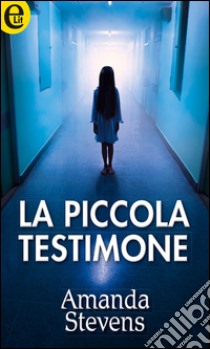 La piccola testimone (eLit): eLit. E-book. Formato EPUB ebook di Amanda Stevens