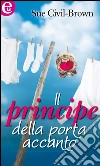 Il principe della porta accanto. E-book. Formato EPUB ebook di Sue Civil Brown