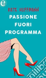 Passione fuori programma (eLit): eLit. E-book. Formato EPUB ebook