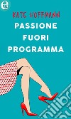 Passione fuori programma (eLit): eLit. E-book. Formato EPUB ebook