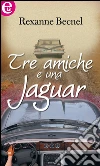 Tre amiche e una jaguar (eLit). E-book. Formato EPUB ebook di Rexanne Becnel