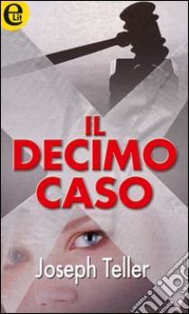 Il decimo caso (eLit): eLit. E-book. Formato EPUB ebook di Joseph Teller