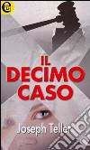 Il decimo caso (eLit): eLit. E-book. Formato EPUB ebook di Joseph Teller