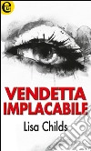 Vendetta implacabile (eLit): eLit. E-book. Formato EPUB ebook di Lisa Childs