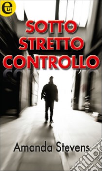 Sotto stretto controllo (eLit): eLit. E-book. Formato EPUB ebook di Amanda Stevens