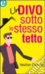 Un divo sotto lo stesso tetto: eLit. E-book. Formato EPUB ebook