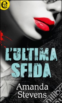 L'ultima sfida (eLit): eLit. E-book. Formato EPUB ebook di Amanda Stevens