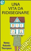 Una vita da ridisegnare (eLit): eLit. E-book. Formato EPUB ebook di Nancy Robards Thompson