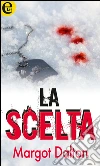 La scelta. E-book. Formato EPUB ebook di Margot Dalton