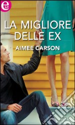 La migliore delle ex: eLit. E-book. Formato EPUB