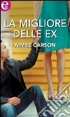 La migliore delle ex: eLit. E-book. Formato EPUB ebook