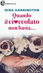 Quando il cioccolato non basta...: eLit. E-book. Formato EPUB ebook