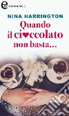 Quando il cioccolato non basta...: eLit. E-book. Formato EPUB ebook di Nina Harrington