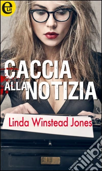 Caccia alla notizia (eLit). E-book. Formato EPUB ebook