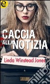 Caccia alla notizia (eLit). E-book. Formato EPUB ebook