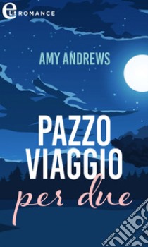 Pazzo viaggio per due (eLit). E-book. Formato EPUB ebook di Amy Andrews