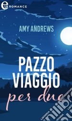 Pazzo viaggio per due (eLit). E-book. Formato EPUB ebook