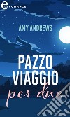 Pazzo viaggio per due (eLit). E-book. Formato EPUB ebook