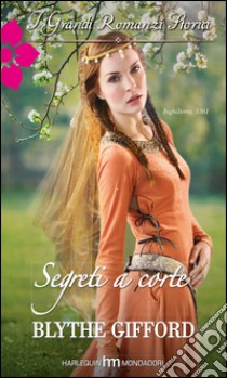 Segreti a corte: I Grandi Romanzi Storici. E-book. Formato EPUB ebook di Blythe Gifford