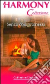 Senza compromessi: Harmony Collezione. E-book. Formato EPUB ebook di Catherine George