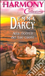 Alla ricerca del tuo cuore: Harmony Collezione. E-book. Formato EPUB ebook