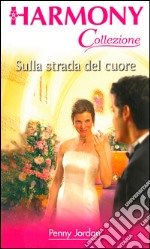 Sulla strada del cuore: Harmony Collezione. E-book. Formato EPUB ebook