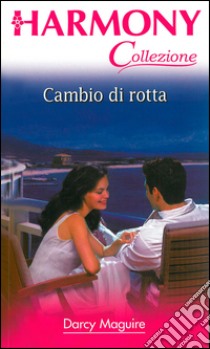 Cambio di rotta: Harmony Collezione. E-book. Formato EPUB ebook di Darcy Maguire