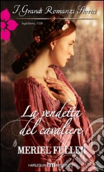 La vendetta del cavaliere: I Grandi Romanzi Storici. E-book. Formato EPUB ebook