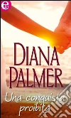 Una conquista proibita. E-book. Formato EPUB ebook di Diana Palmer