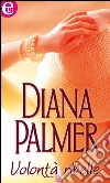 Volontà ribelle. E-book. Formato EPUB ebook di Diana Palmer