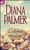 L'ultima missione. E-book. Formato EPUB ebook di Diana Palmer