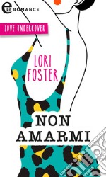 Non amarmi: eLit. E-book. Formato EPUB ebook