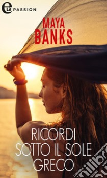 Ricordi sotto il sole greco (eLit): eLit. E-book. Formato EPUB ebook di Maya Banks