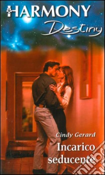 Incarico seducente: Harmony Destiny. E-book. Formato EPUB ebook di Cindy Gerard