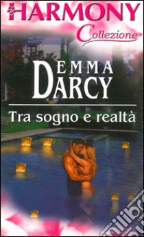 Tra sogno e realtà: Harmony Collezione. E-book. Formato EPUB ebook di Emma Darcy