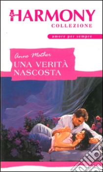 Una verità nascosta: Harmony Collezione. E-book. Formato EPUB ebook di Anne Mather