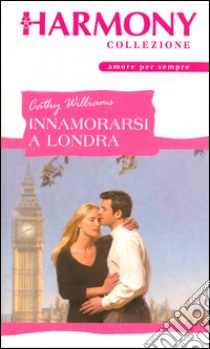 Innamorarsi a Londra: Harmony Collezione. E-book. Formato EPUB ebook di Cathy Williams