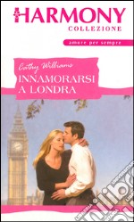 Innamorarsi a Londra: Harmony Collezione. E-book. Formato EPUB ebook