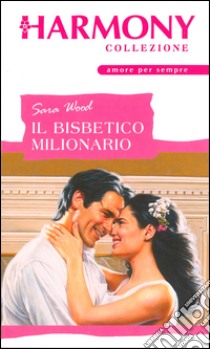 Il bisbetico milionario: Harmony Collezione. E-book. Formato EPUB ebook di Sara Wood